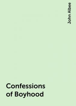 Confessions of Boyhood, John Albee