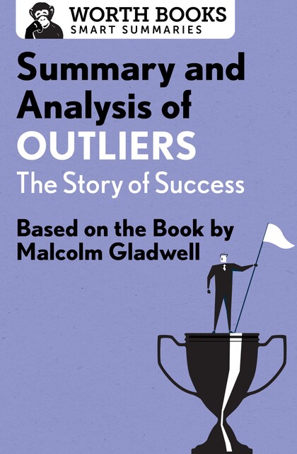 Summary and Analysis of Outliers: The Story of Success, Worth Books