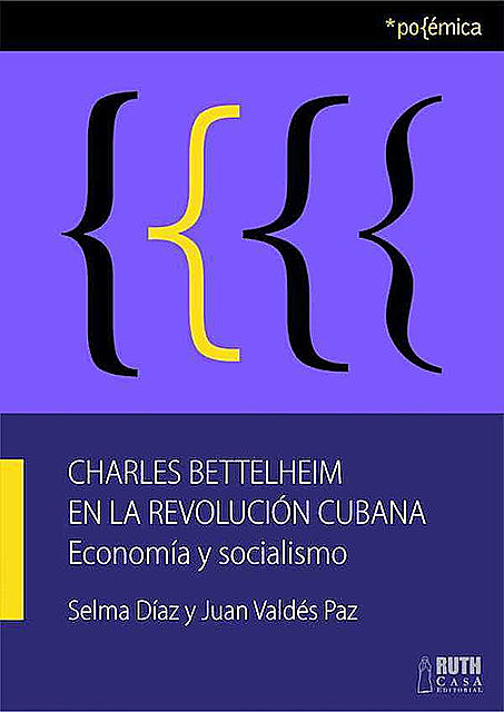 Charles Bettelheim en la Revolución Cubana, Juan Valdés Paz, Selma Díaz Llera