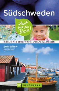 Bruckmann Reiseführer Südschweden: Zeit für das Beste, Thomas Kramer, Claudia Rothkamp, Petra Woebke