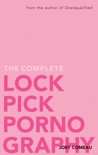 Complete Lockpick Pornography, Joey Comeau