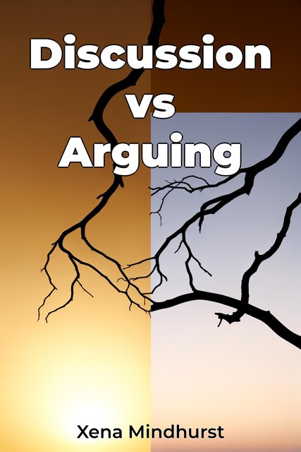 Discussion vs Arguing, Xena Mindhurst