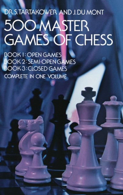 500 Master Games of Chess, J.du Mont, S.Tartakower