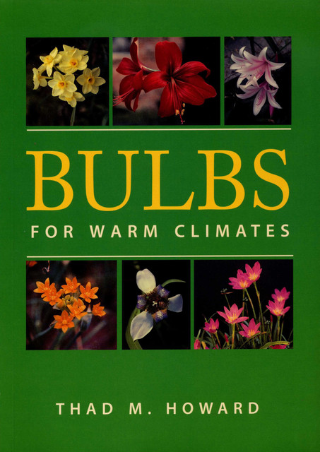 Bulbs for Warm Climates, Thad M. Howard