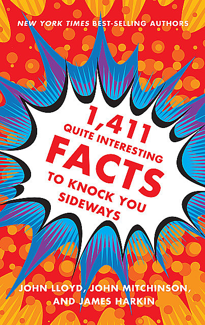 1,411 Quite Interesting Facts to Knock You Sideways, John Lloyd, James Harkin, John Mitchinson