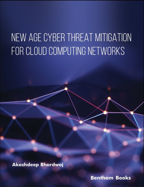 New Age Cyber Threat Mitigation for Cloud Computing Networks, Akashdeep Bhardwaj