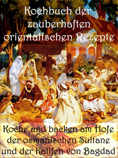 Kochbuch der zauberhaften orientalischen Rezepte, Anne Graves