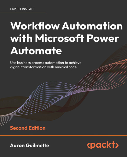 Workflow Automation with Microsoft Power Automate, Aaron Guilmette