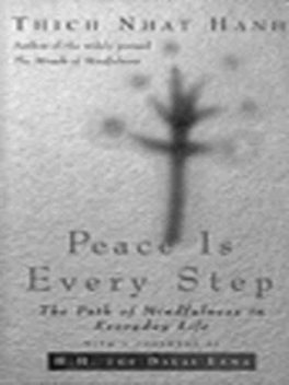 Peace Is Every Step: The Path of Mindfulness in Everyday Life, Thich Nhat Hanh