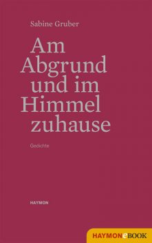 Am Abgrund und im Himmel zuhause, Sabine Gruber