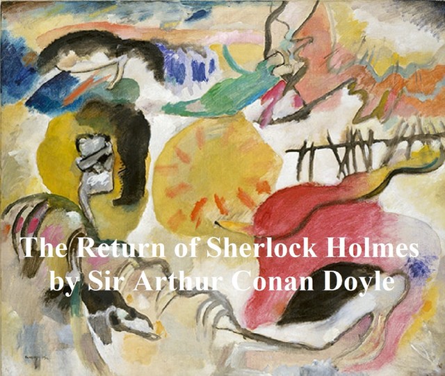 The Return of Sherlock Holmes, Third of the Five Sherlock Holmes Short Story Collections, Arthur Conan Doyle