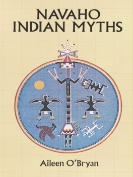 Navaho Indian Myths, Aileen O’Bryan