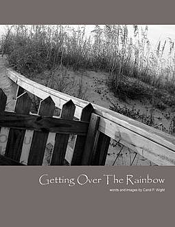 Getting Over the Rainbow, Carol P.Wight