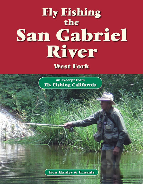 Fly Fishing the San Gabriel River, West Fork, Ken Hanley
