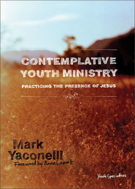 Contemplative Youth Ministry, Mark Yaconelli