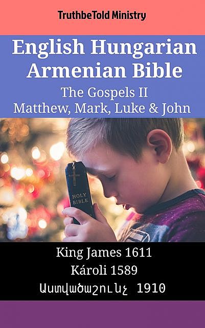 English Hungarian Armenian Bible – The Gospels II – Matthew, Mark, Luke & John, Truthbetold Ministry