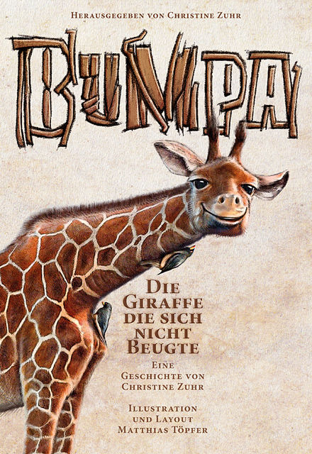 Bumpa die Giraffe die sich nicht beugte, Christine Zuhr, Matthias Töpfer