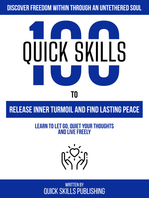 Discover Freedom Within Through An Untethered Soul – 100 Fast Skills To Release Inner Turmoil And Find Lasting Peace, Fast Skills Publishing