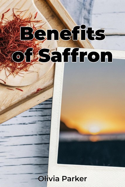 Benefits of Saffron, Olivia Parker