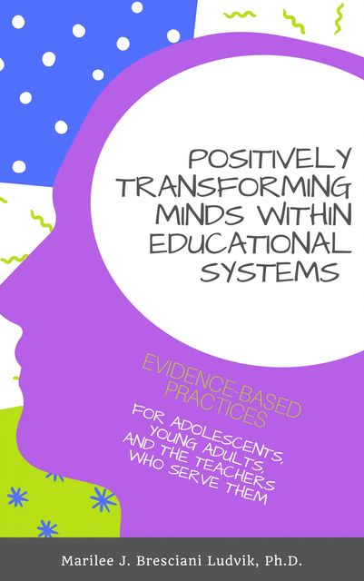 Positively Transforming Minds within Educational Systems, Marilee Bresciani Ludvik, Tonya Lea Eberhart