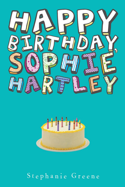 Happy Birthday, Sophie Hartley, Stephanie Greene