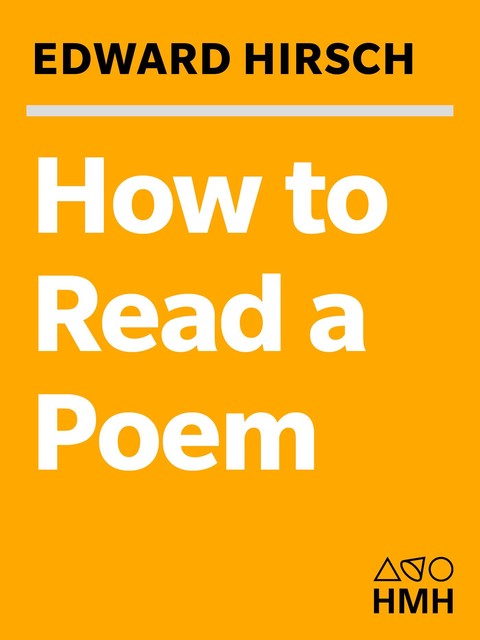 How To Read A Poem, Edward Hirsch