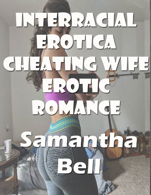 Interracial Erotica Cheating Wife Erotic Romance, Samantha Bell