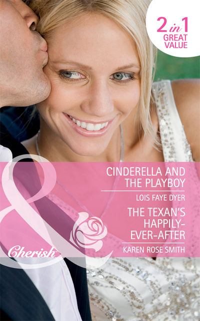 Cinderella and the Playboy / The Texan's Happily-Ever-After, Karen Smith, Lois Faye Dyer
