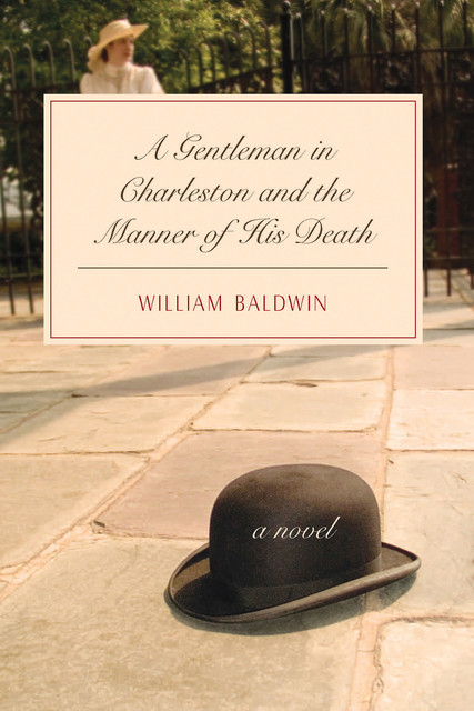 A Gentleman in Charleston and the Manner of His Death, William Baldwin