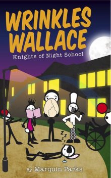Wrinkles Wallace: Knights of Night School, Marquin Parks