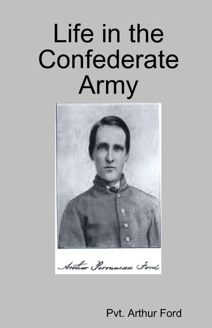 Life in the Confederate Army, Arthur Ford