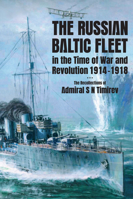 The Russian Baltic Fleet in the Time of War and Revolution, 1914–1918, Stephen Ellis