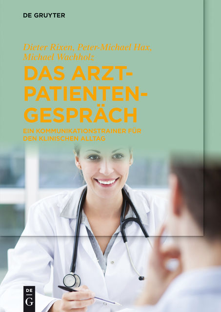 Das Arzt-Patienten-Gespräch, Dieter Rixen, Michael Wachholz, Peter-Michael Hax
