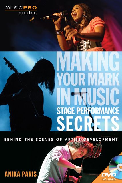 Making Your Mark in Music: Stage Performance Secrets, Anika Paris