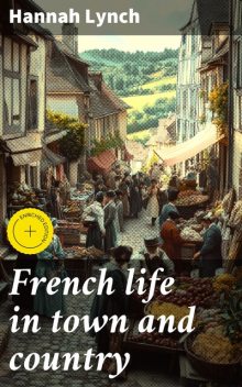 French life in town and country, Hannah Lynch