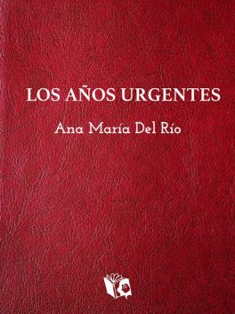 Los años urgentes, Ana María del Río