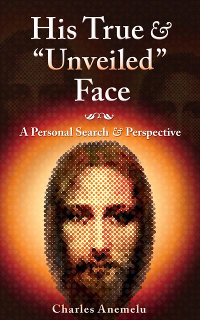 His True and “Unveiled” Face, Charles Anemelu
