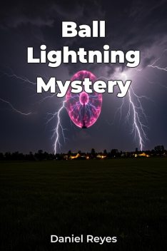Ball Lightning Mystery, Daniel Reyes