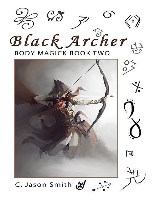 Black Archer: Body Magick Book Two, C. Jason Smith