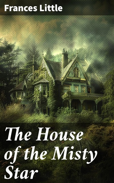 The House of the Misty Star, Frances Little