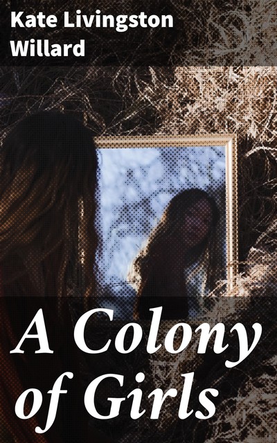 A Colony of Girls, Kate Livingston Willard