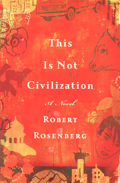 This Is Not Civilization, Robert Rosenberg