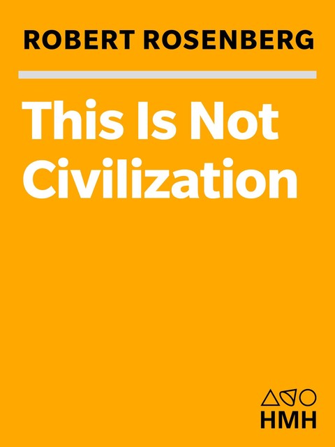 This Is Not Civilization, Robert Rosenberg