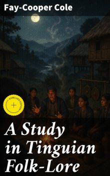 A Study in Tinguian Folk-Lore, Fay-Cooper Cole