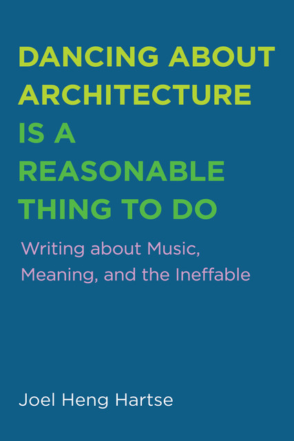 Dancing about Architecture is a Reasonable Thing to Do, Joel Heng Hartse