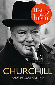 Churchill: History in an Hour, Andrew Mulholland