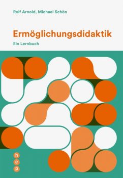 Ermöglichungsdidaktik (E-Book), Rolf Arnold, Michael Schön