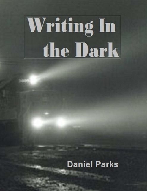 Writing In the Dark, Daniel Parks