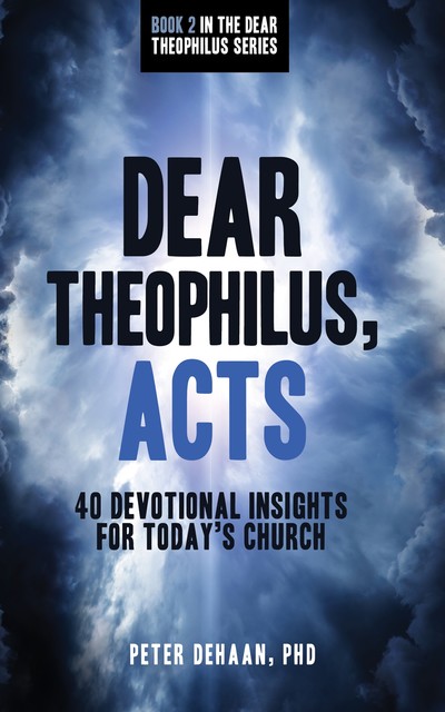Dear Theophilus, Acts, Peter DeHaan