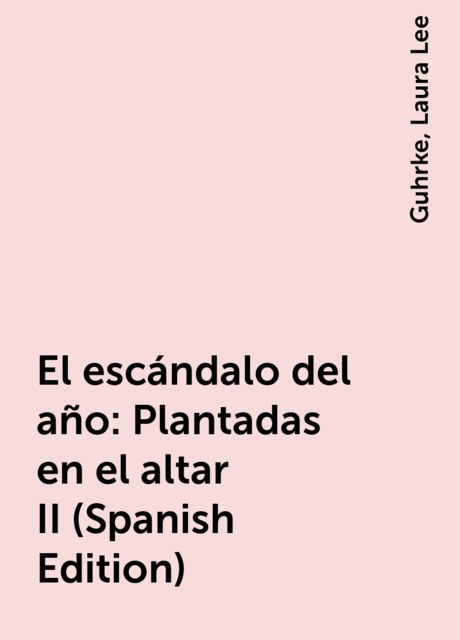 El escándalo del año: Plantadas en el altar II (Spanish Edition), Guhrke, Laura Lee